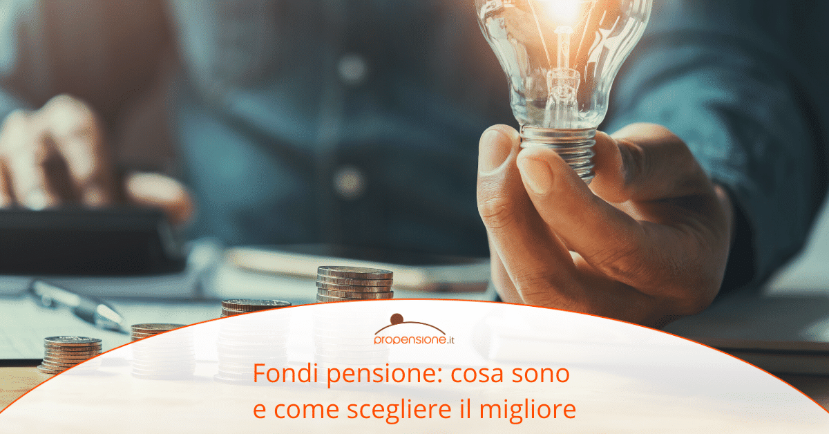 Fondi Pensione Cosa Sono E Come Scegliere Il Migliore Propensione It